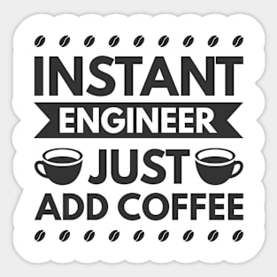 Instant engineer just add Coffee Sticker